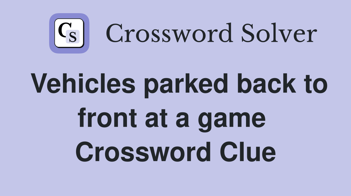 Vehicles parked back to front at a game  Crossword Clue