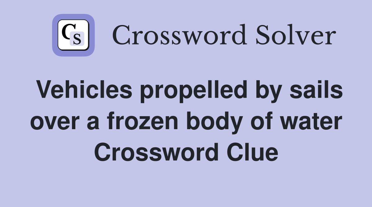 Vehicles propelled by sails over a frozen body of water Crossword Clue