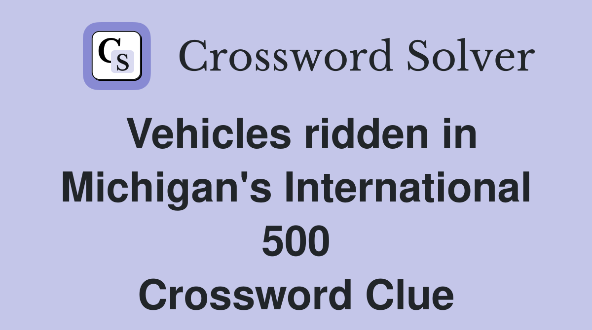 Vehicles ridden in Michigan's International 500 Crossword Clue