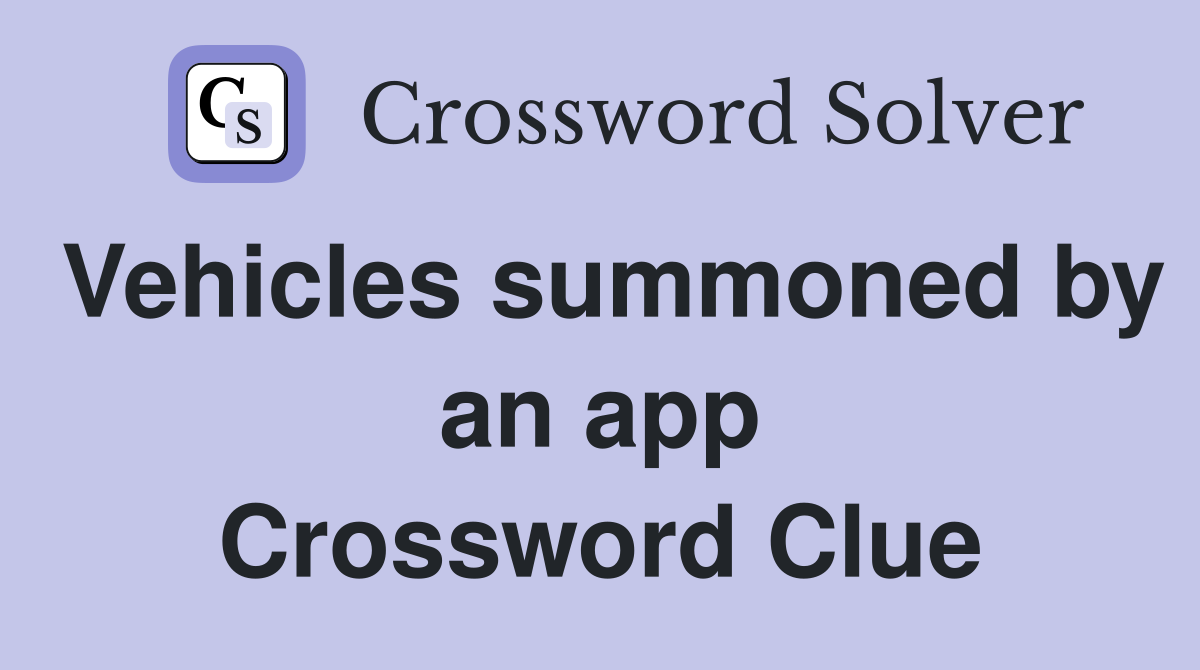 Vehicles summoned by an app Crossword Clue