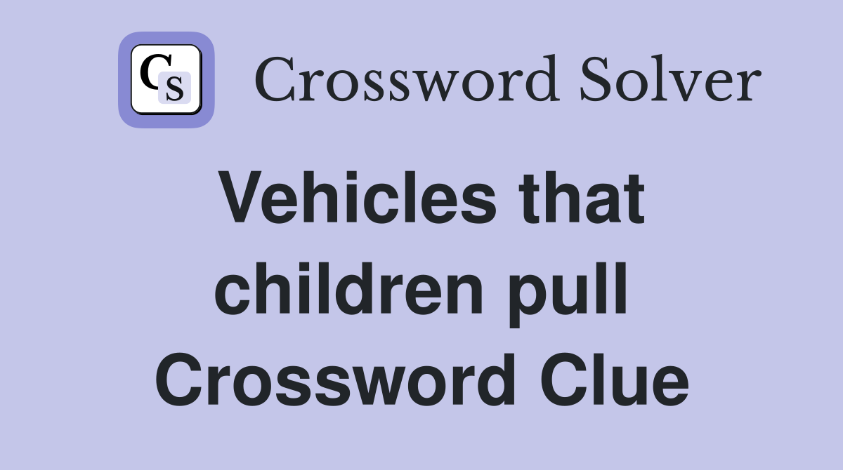 Vehicles that children pull Crossword Clue