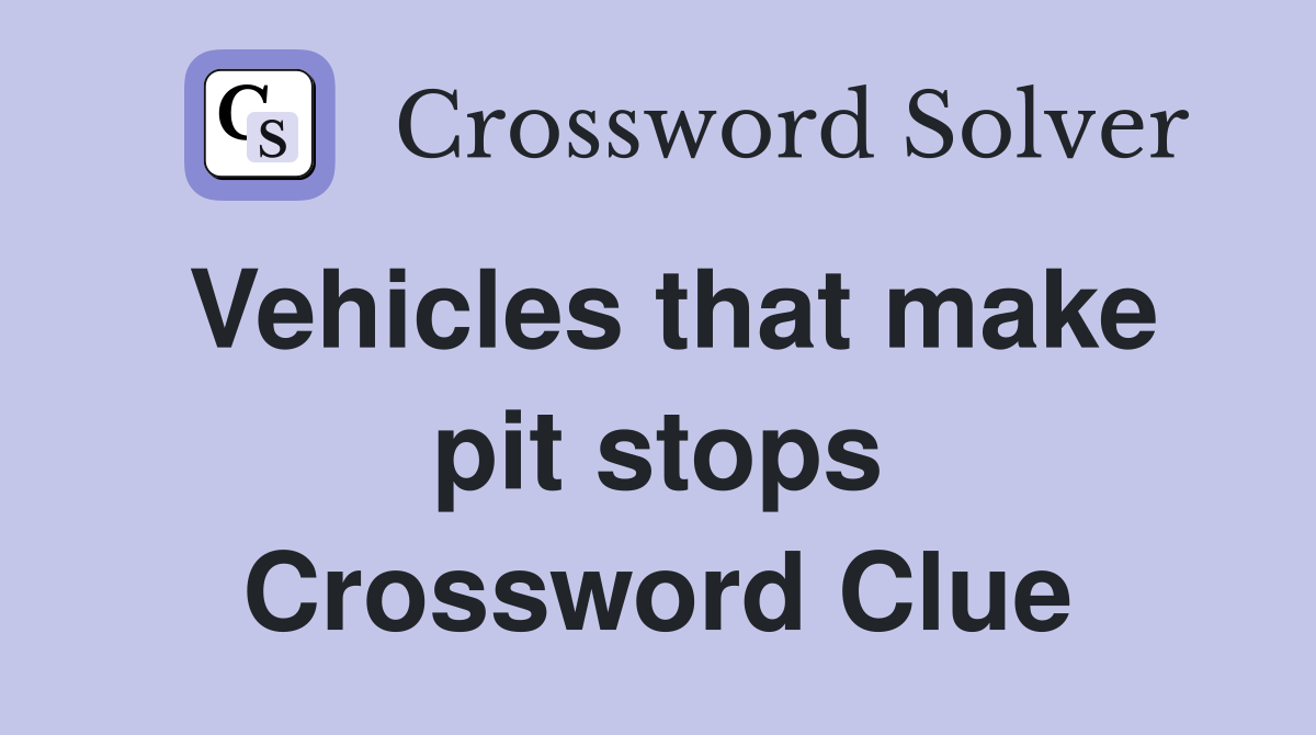 Vehicles that make pit stops Crossword Clue