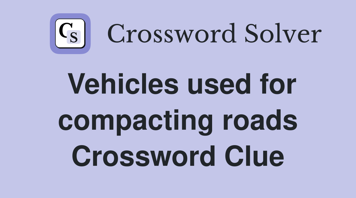 Vehicles used for compacting roads Crossword Clue