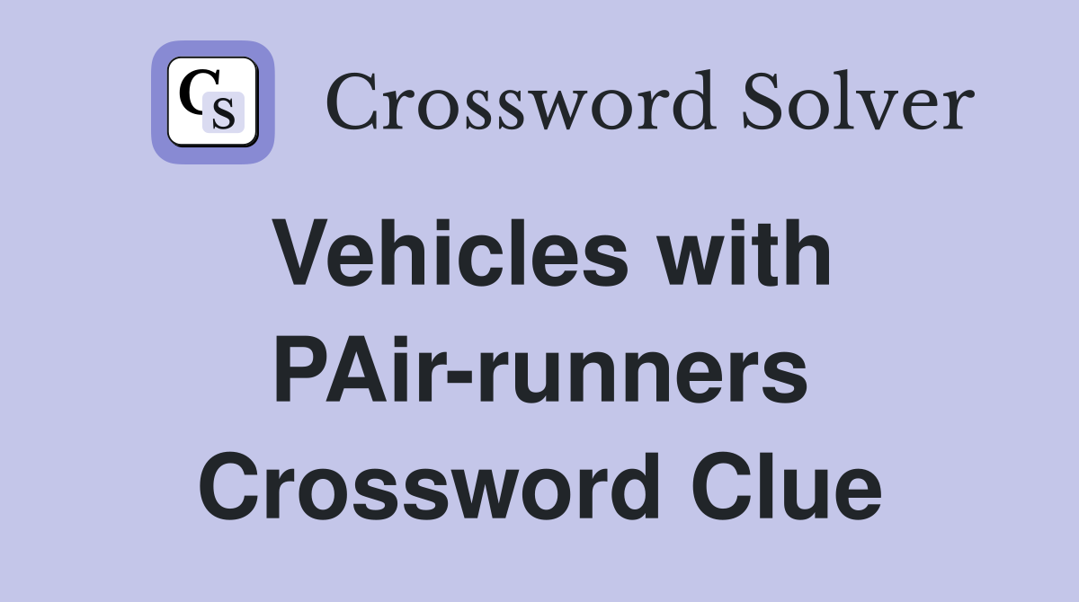 Vehicles with PAir-runners Crossword Clue