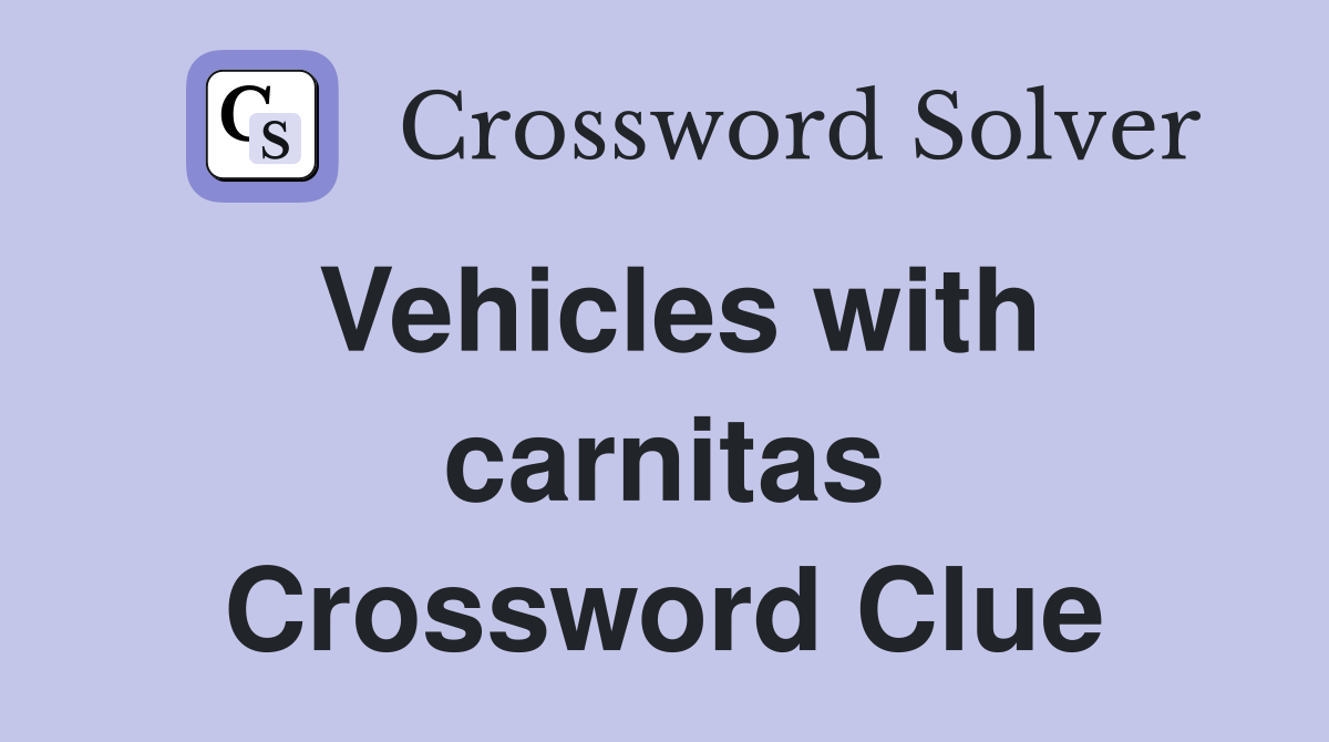 Vehicles with carnitas Crossword Clue