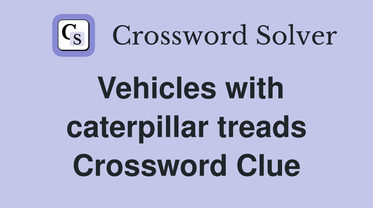 Vehicles with caterpillar treads Crossword Clue