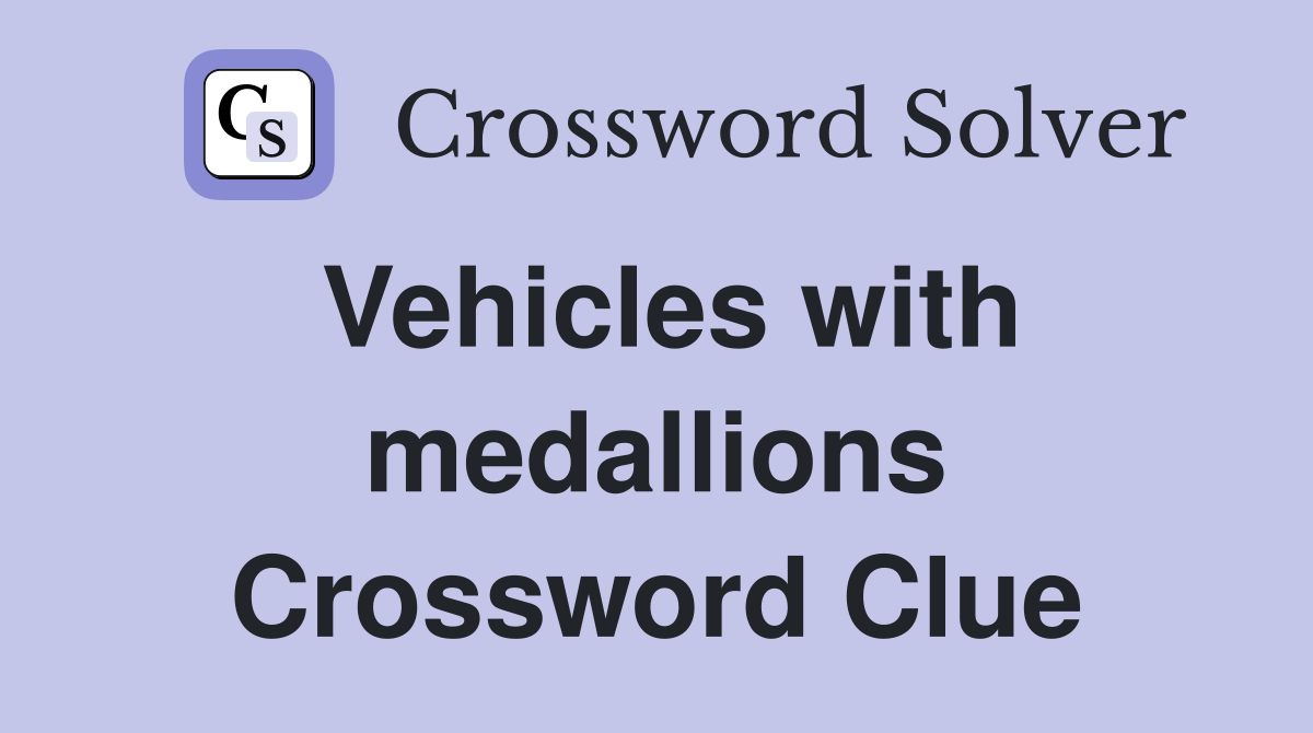 Vehicles with medallions Crossword Clue
