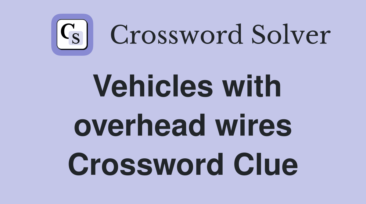 Vehicles with overhead wires Crossword Clue