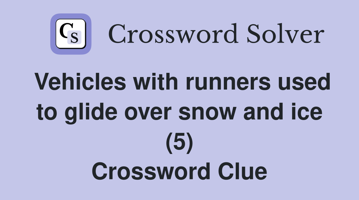 Vehicles with runners used to glide over snow and ice (5) Crossword Clue
