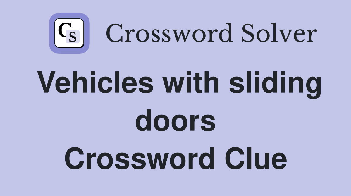Vehicles with sliding doors Crossword Clue