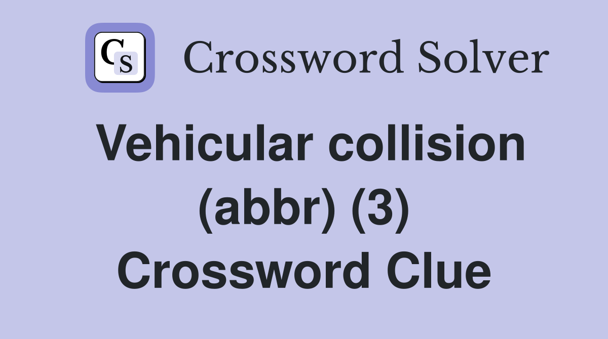 Vehicular collision (abbr) (3) Crossword Clue