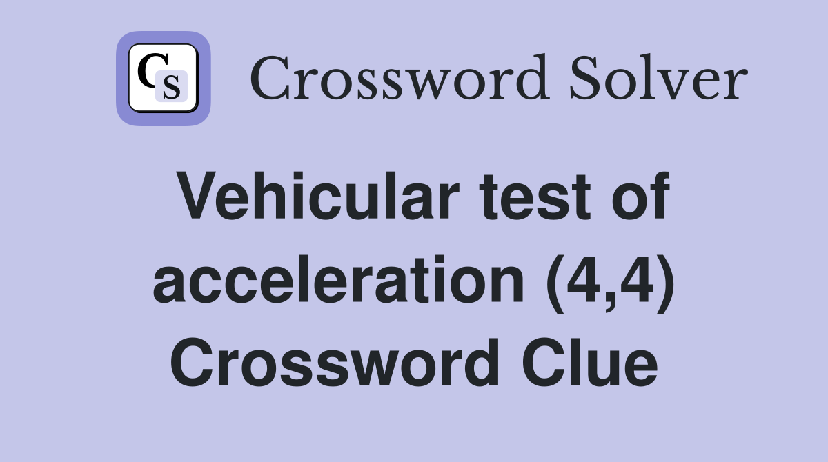 Vehicular test of acceleration (4,4) Crossword Clue