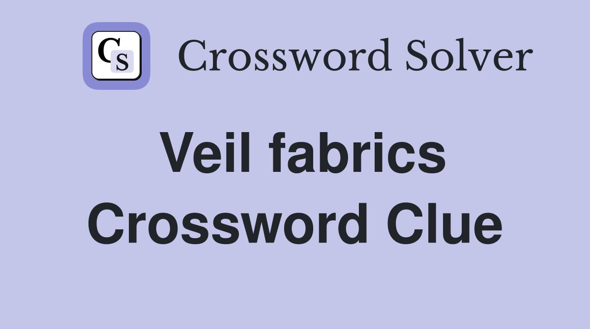 Veil fabrics Crossword Clue