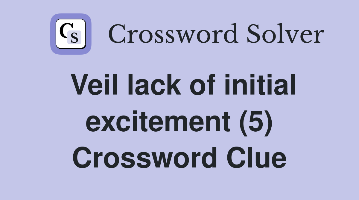 Veil lack of initial excitement (5) Crossword Clue