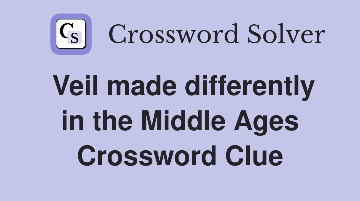 Veil made differently in the Middle Ages Crossword Clue