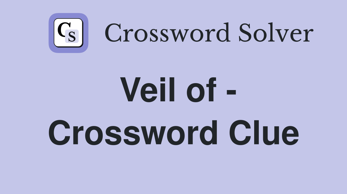 Veil of - Crossword Clue