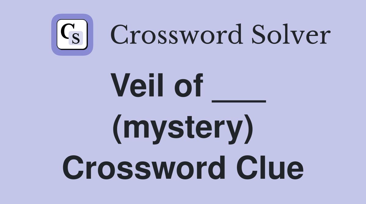 Veil of ___ (mystery) Crossword Clue
