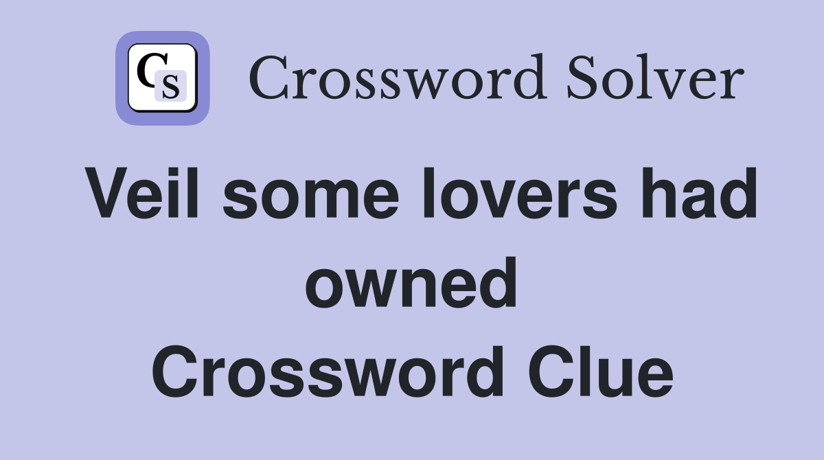 Veil some lovers had owned Crossword Clue