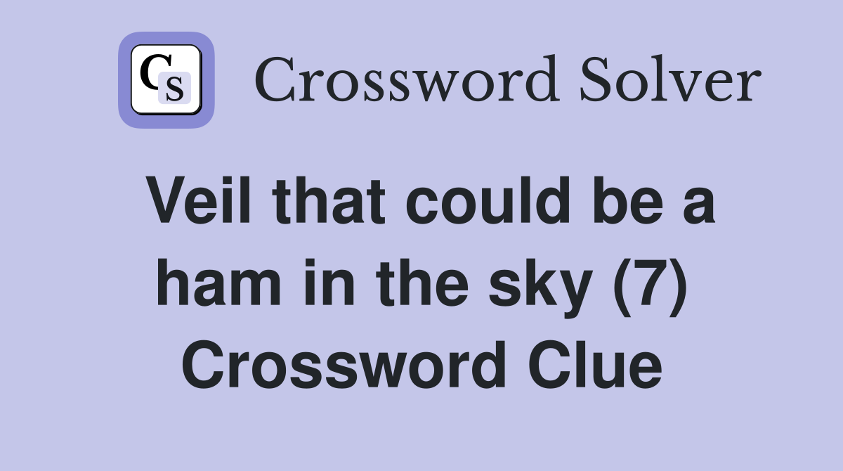 Veil that could be a ham in the sky (7) Crossword Clue