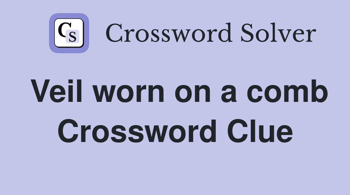Veil worn on a comb Crossword Clue