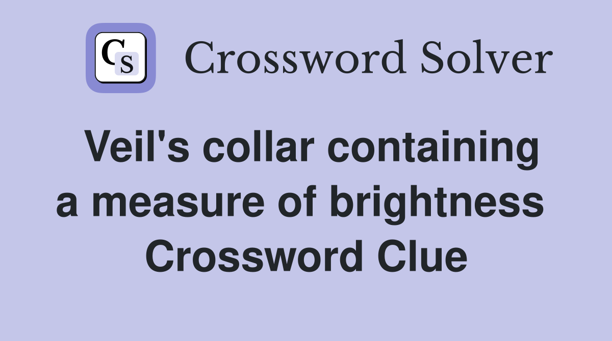 Veil's collar containing a measure of brightness  Crossword Clue