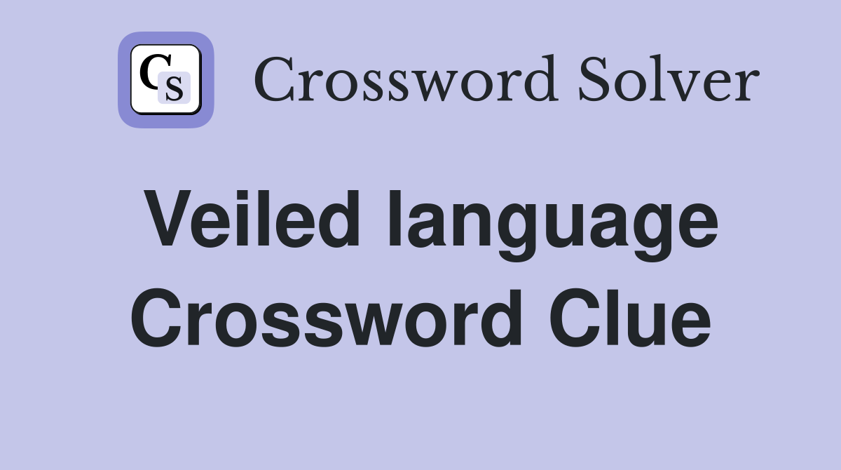 Veiled language Crossword Clue