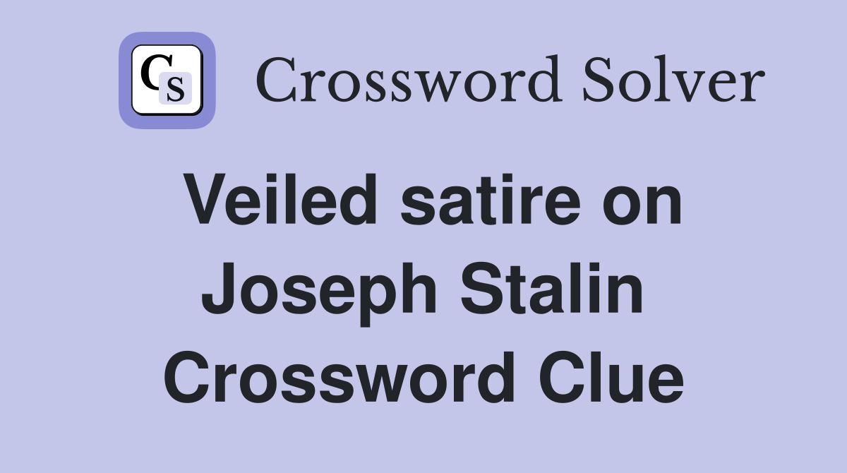 Veiled satire on Joseph Stalin Crossword Clue