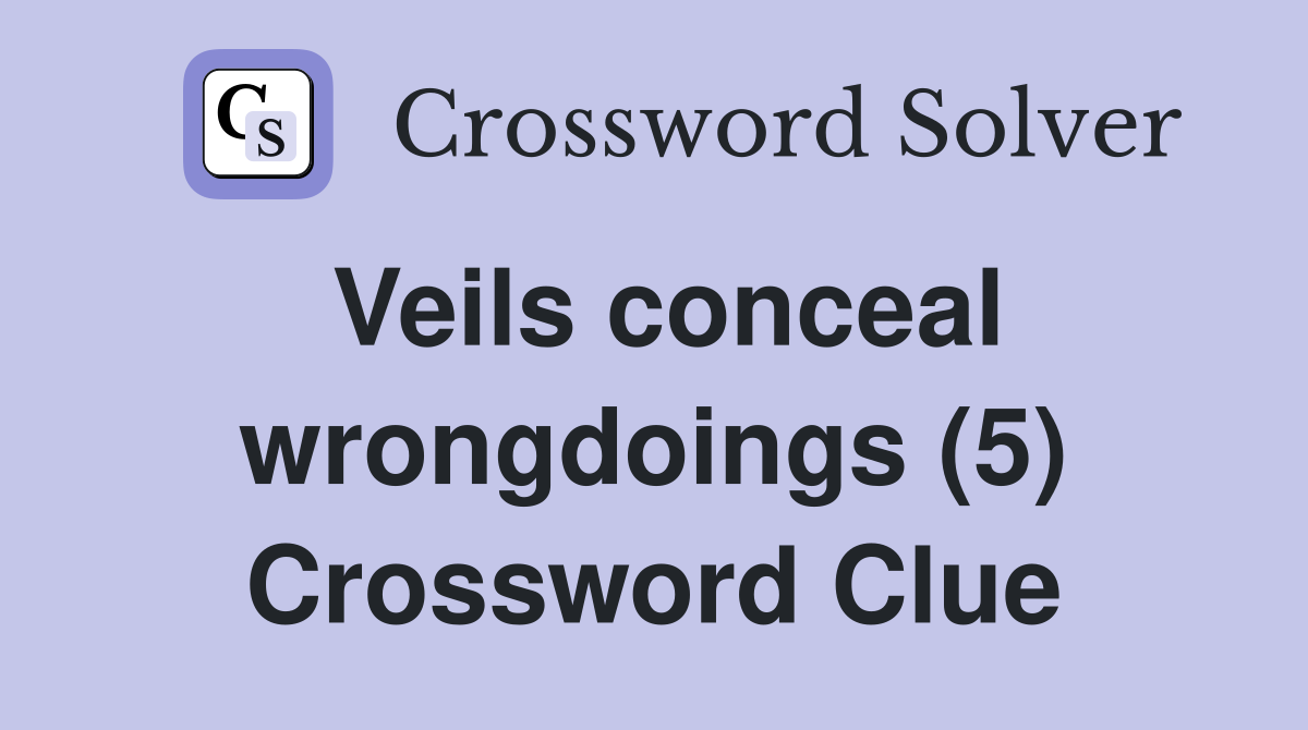 Veils conceal wrongdoings (5) Crossword Clue