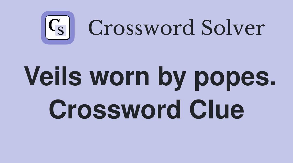 Veils worn by popes. Crossword Clue