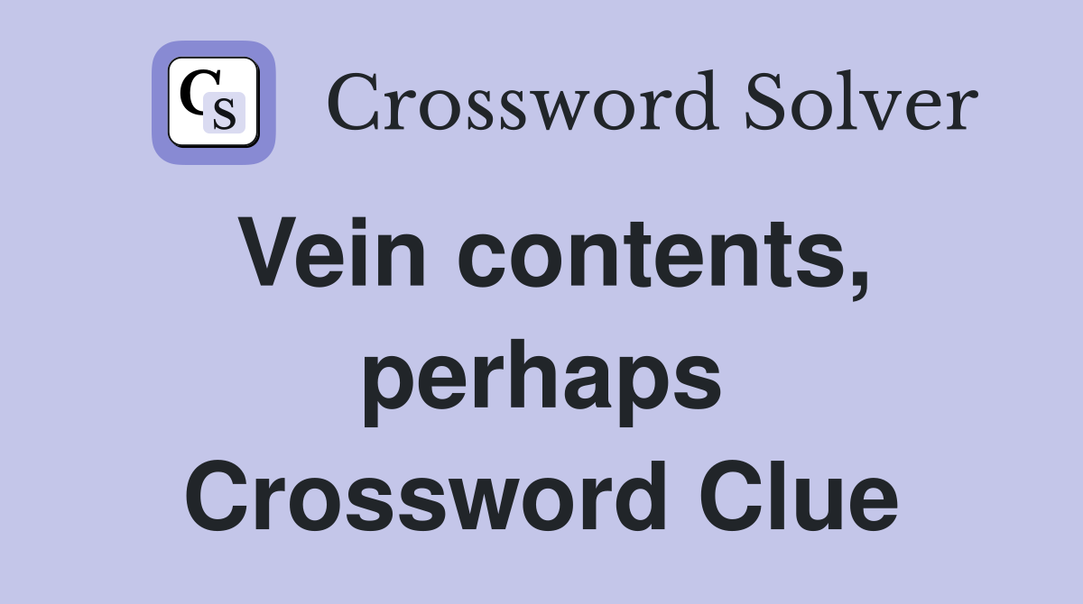 Vein contents, perhaps Crossword Clue
