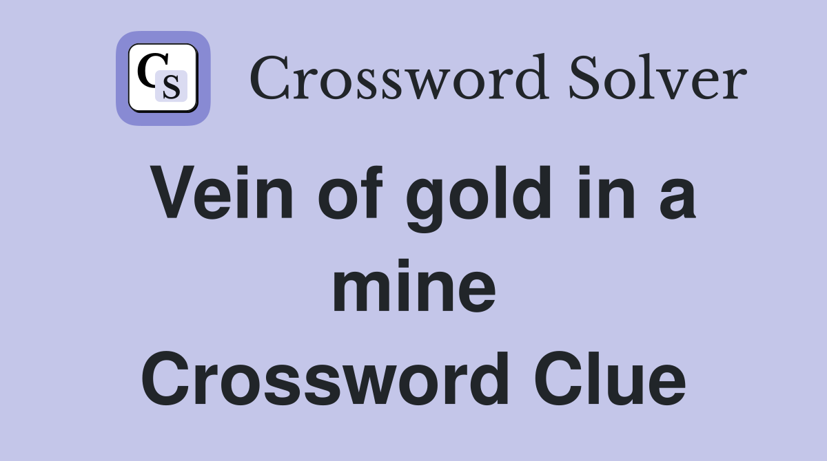 Vein of gold in a mine Crossword Clue