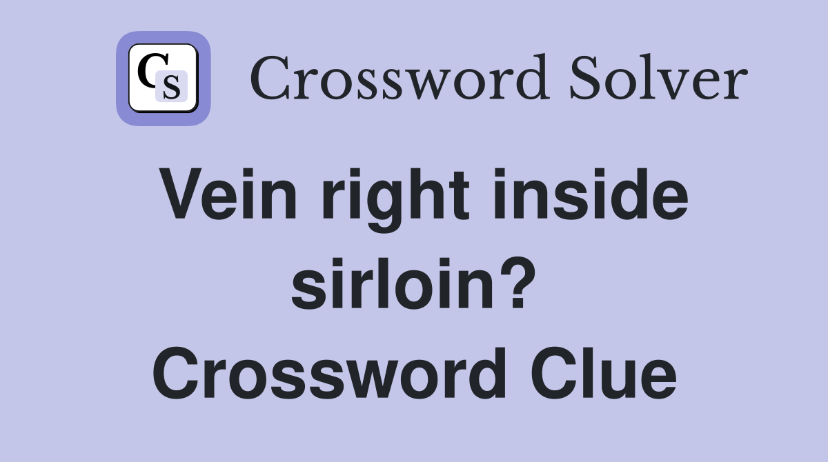 Vein right inside sirloin? Crossword Clue