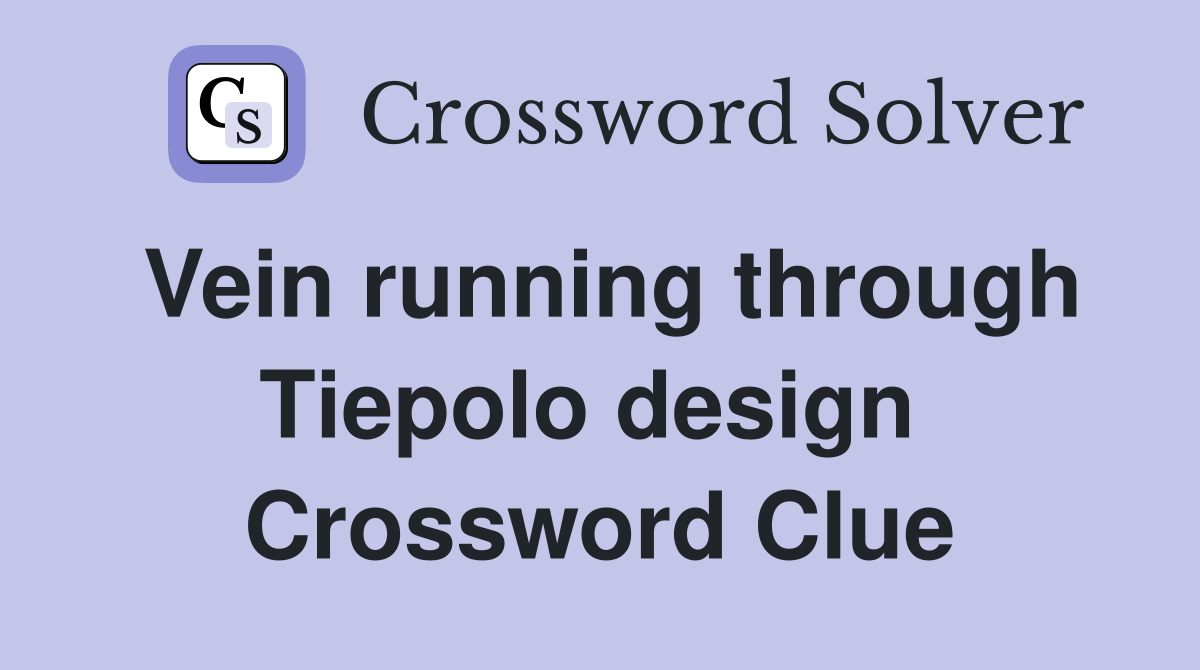 Vein running through Tiepolo design  Crossword Clue