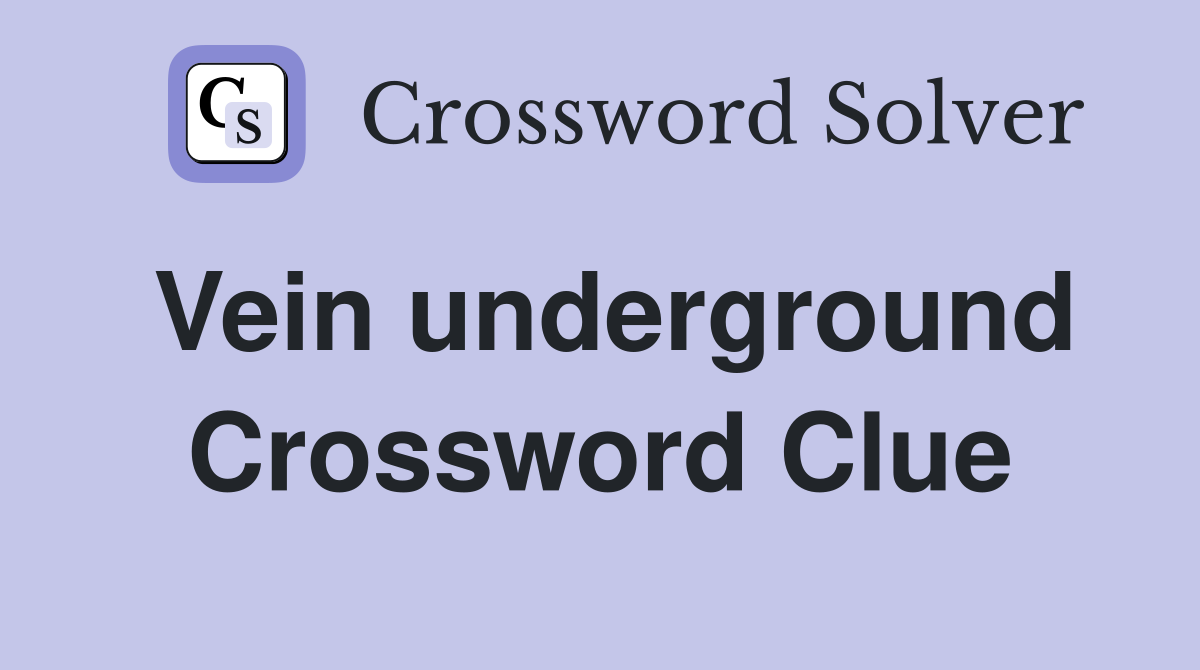 Vein underground Crossword Clue
