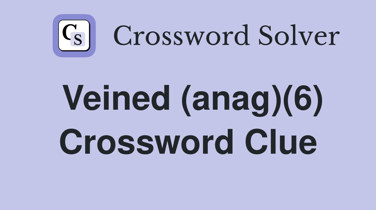 Veined (anag)(6) Crossword Clue