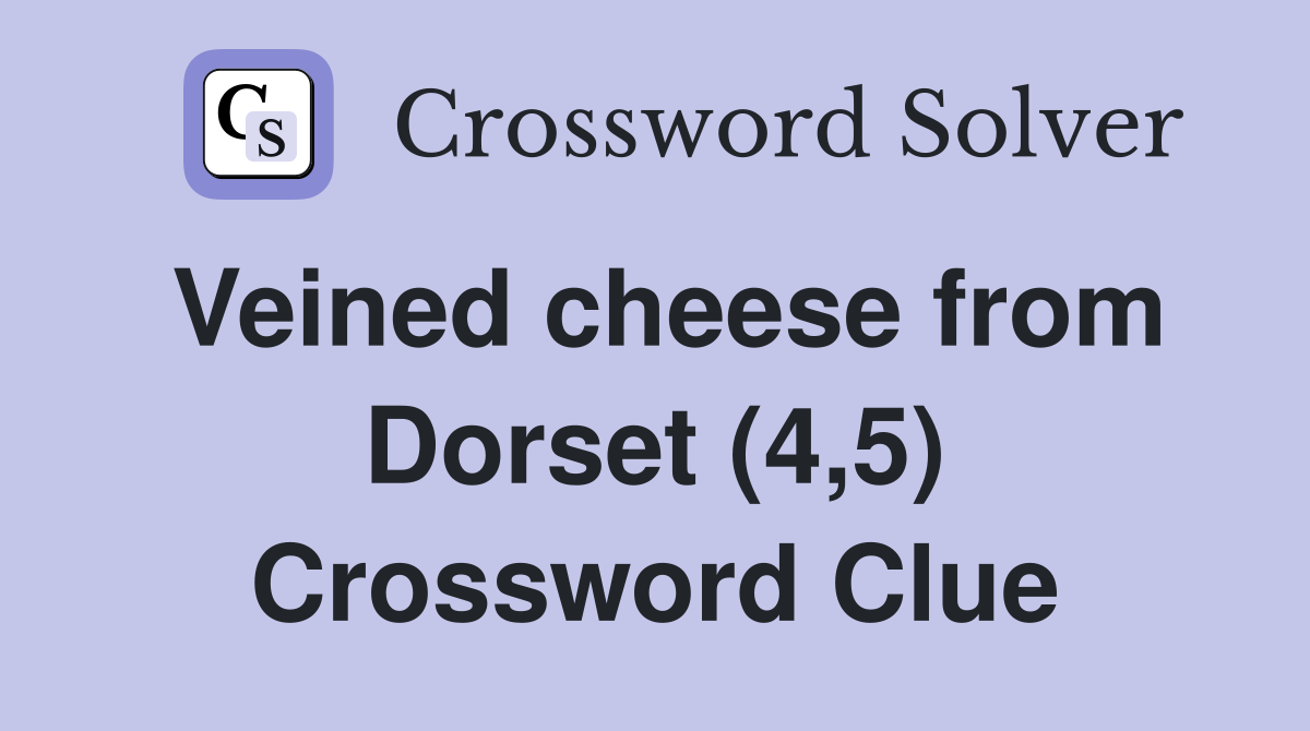 Veined cheese from Dorset (4,5) Crossword Clue