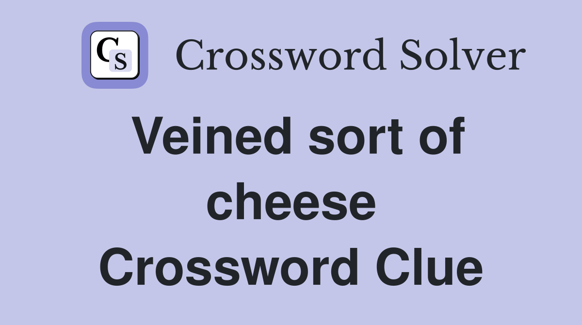 Veined sort of cheese Crossword Clue