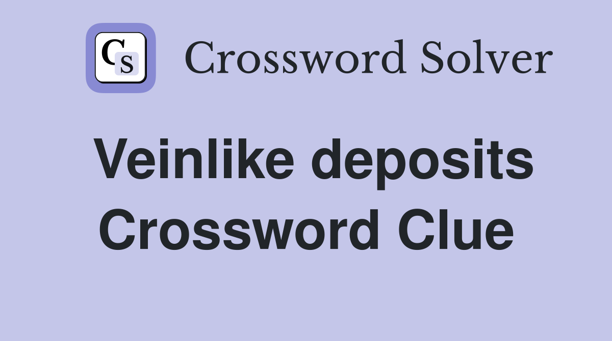 Veinlike deposits Crossword Clue