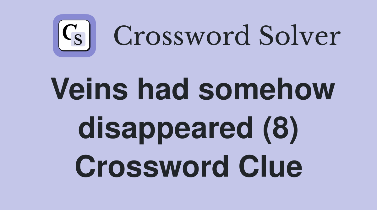 Veins had somehow disappeared (8) Crossword Clue