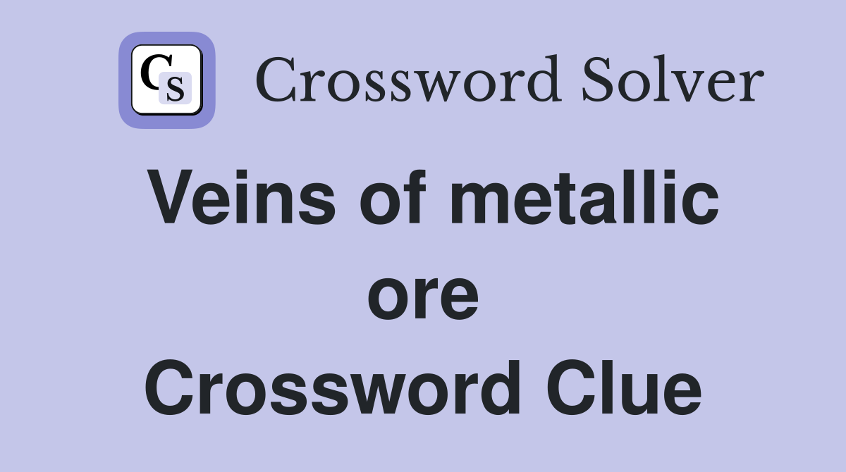 Veins of metallic ore Crossword Clue