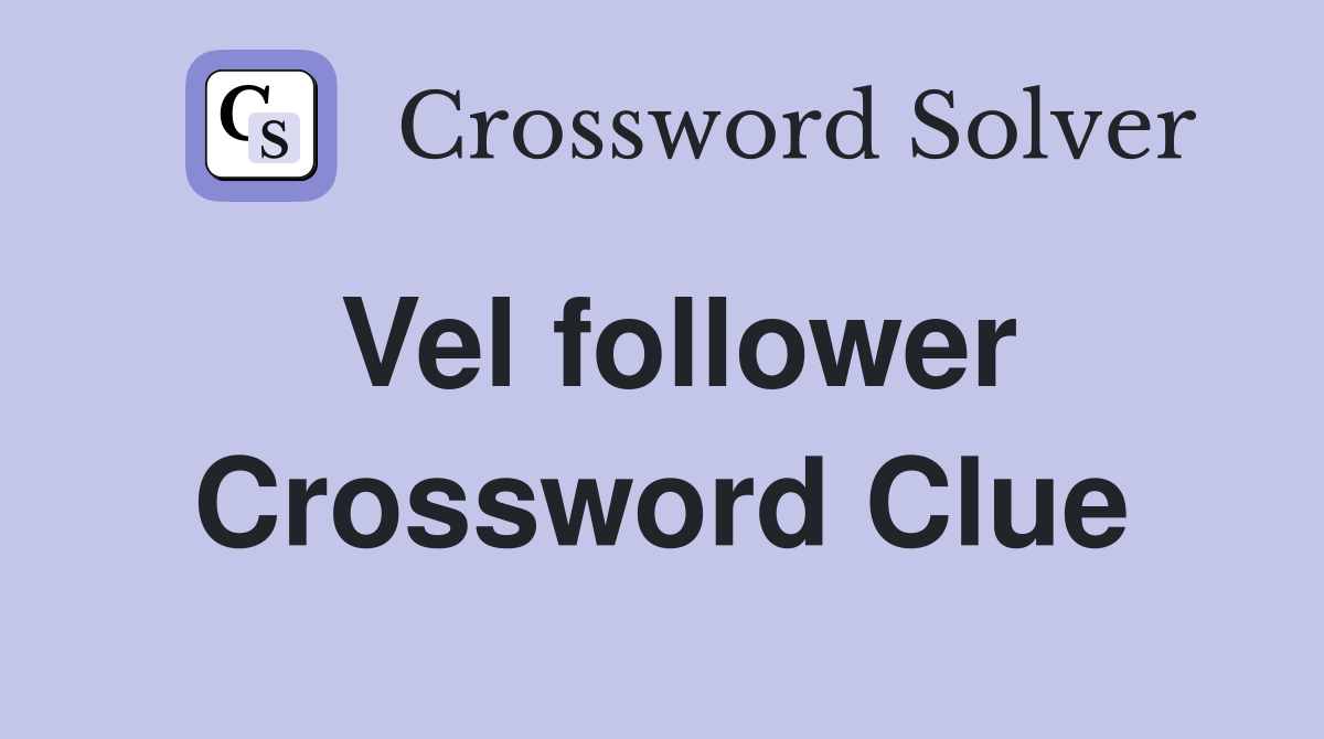 Vel follower Crossword Clue