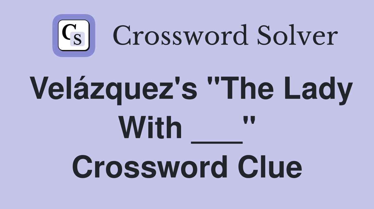 Velázquez's "The Lady With ___" Crossword Clue