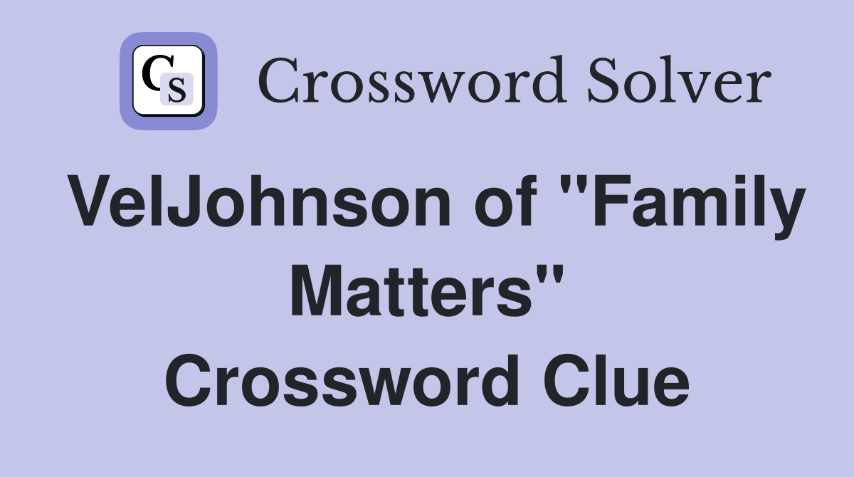 VelJohnson of "Family Matters" Crossword Clue