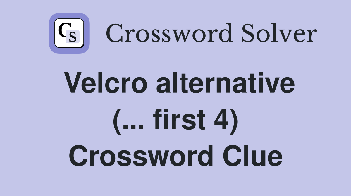 Velcro alternative (... first 4) Crossword Clue