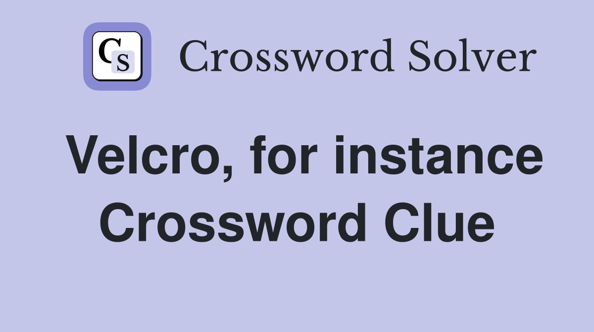 Velcro, for instance Crossword Clue