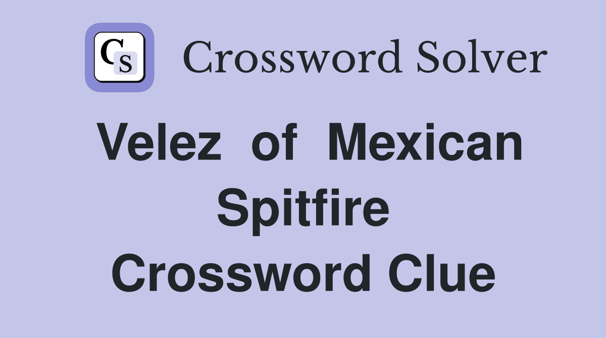 Velez  of  Mexican Spitfire Crossword Clue