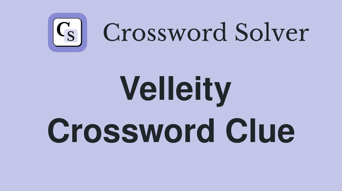 Velleity Crossword Clue