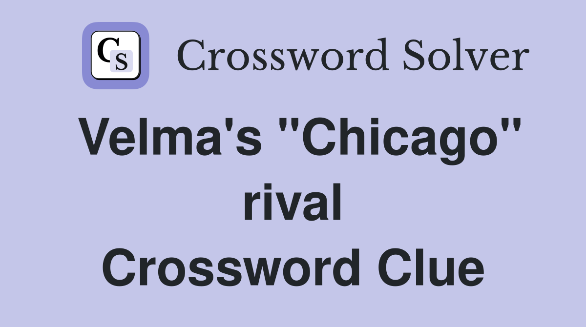 Velma's "Chicago" rival Crossword Clue