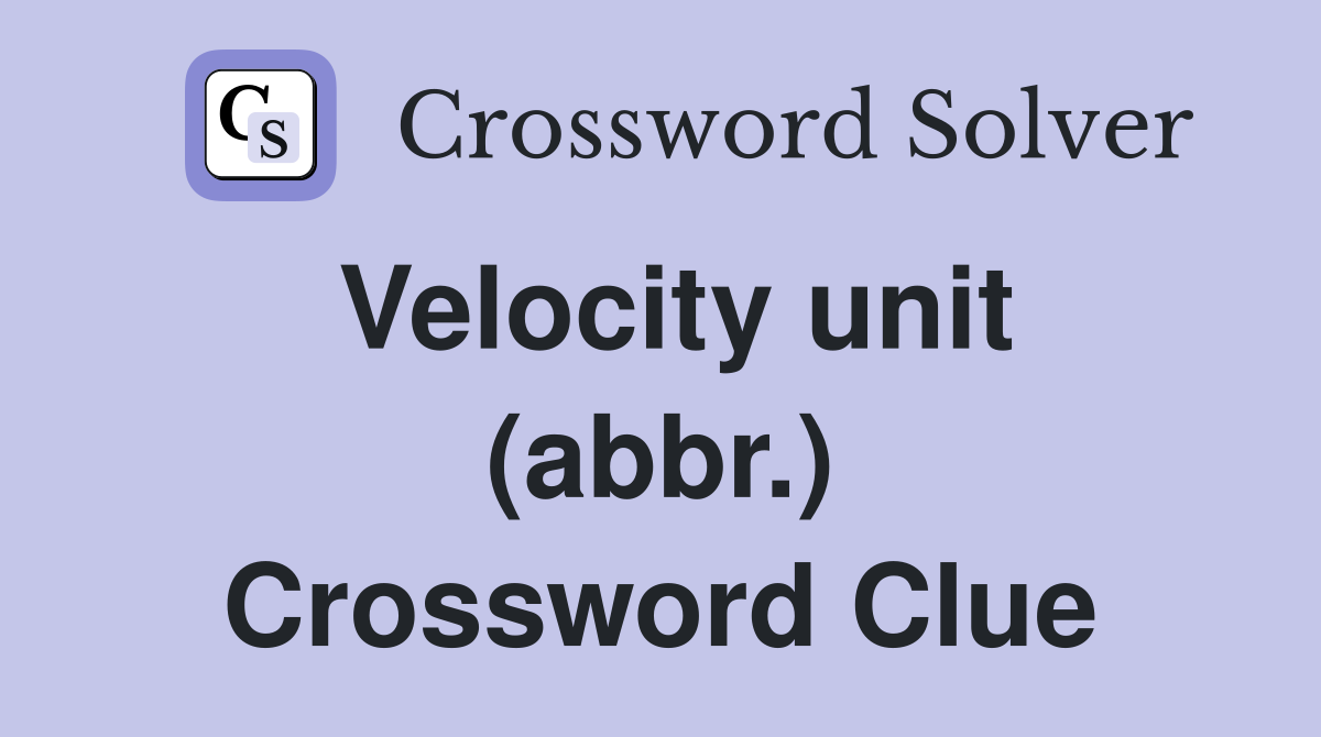 Velocity unit (abbr.) Crossword Clue