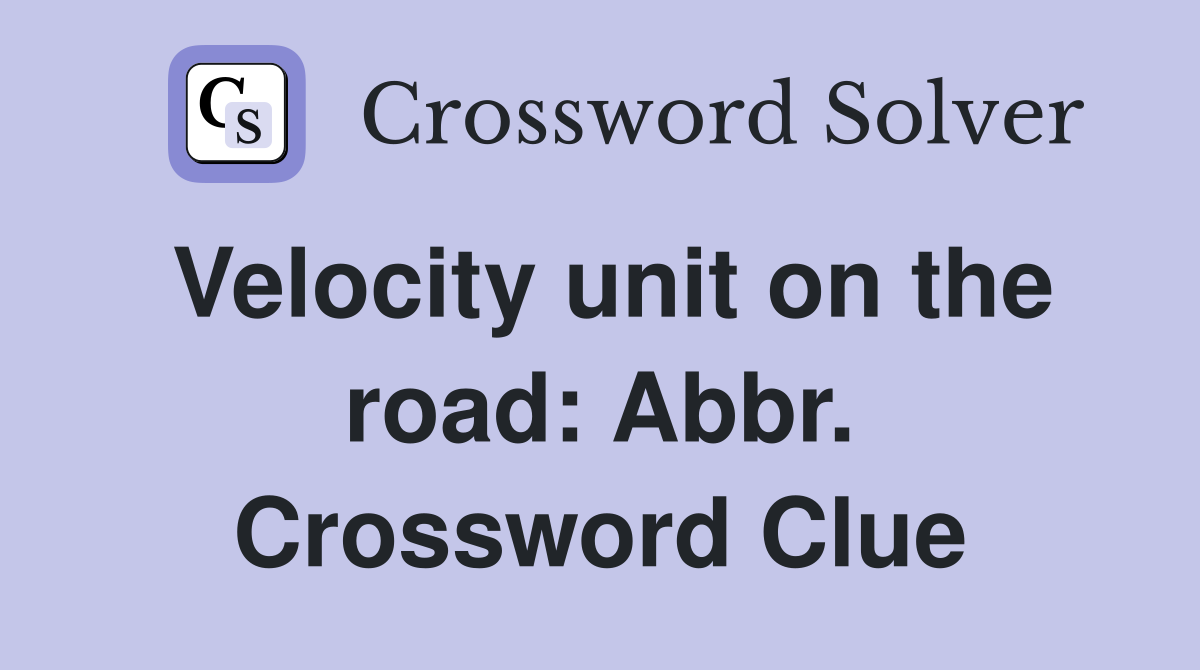 Velocity unit on the road: Abbr. Crossword Clue